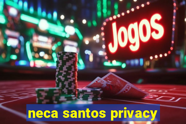 neca santos privacy